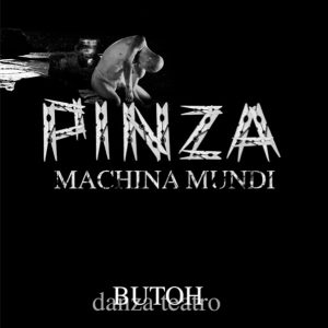 butoh identidad tecnología — PINZA: MACHINA MUNDI 1